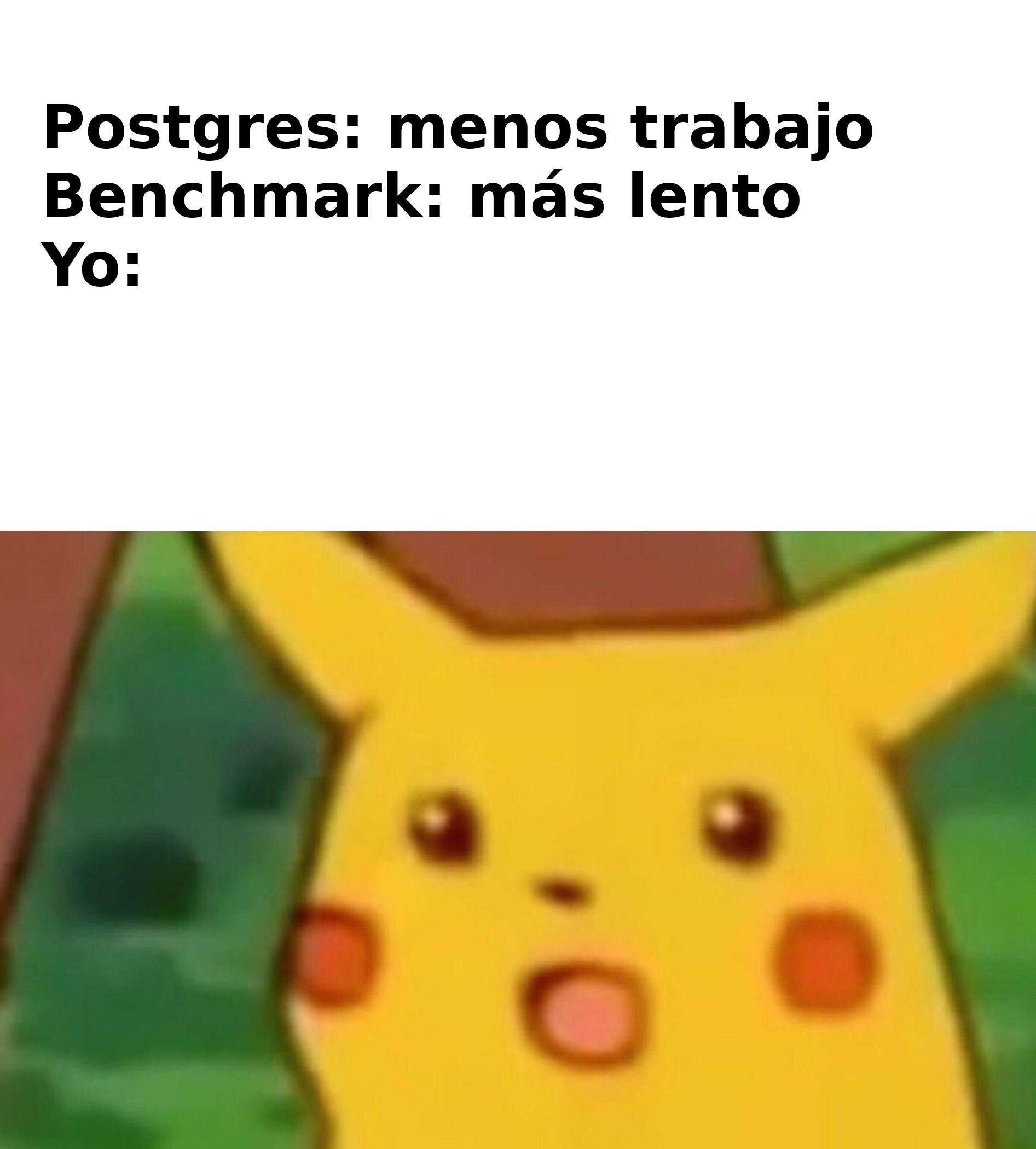 Meme de Pikachu sorprendido: 'Postgres: menos trabajo. Benchmark: más lento. Yo:'